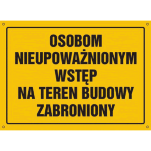 Osobom nieupoważnionym wstęp na teren budowy zabroniony