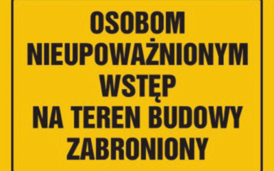 Osobom nieupoważnionym wstęp na teren budowy zabroniony