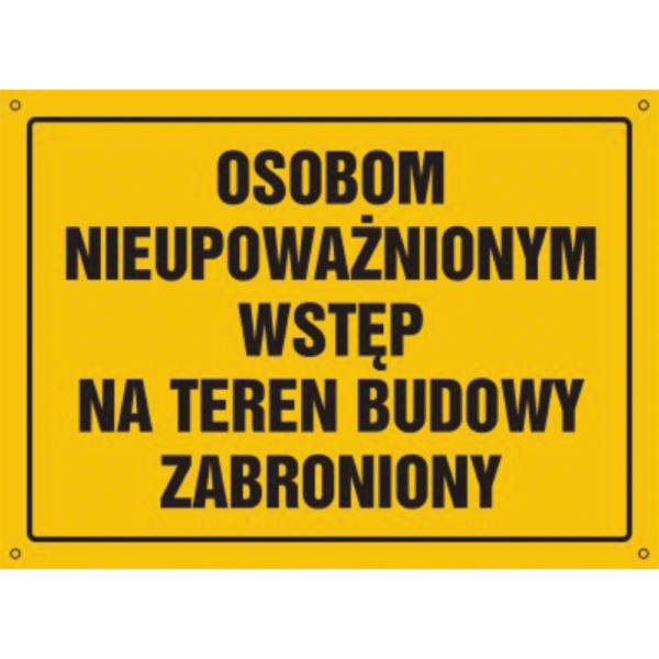 Osobom nieupoważnionym wstęp na teren budowy zabroniony